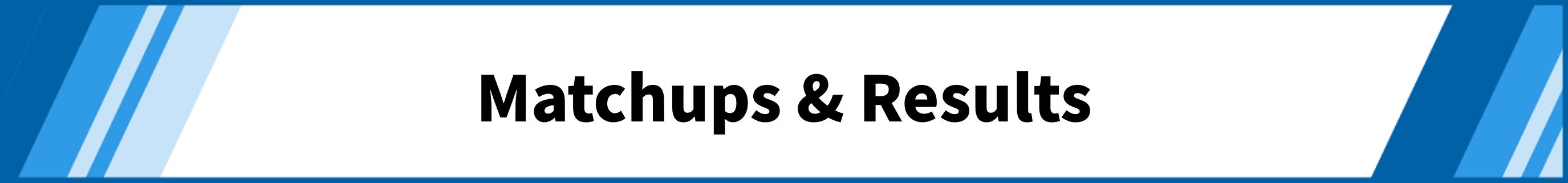 Matchups & Results