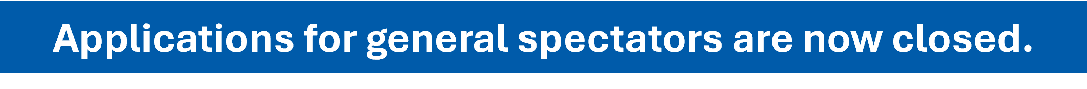 Applications for general spectators are now closed.